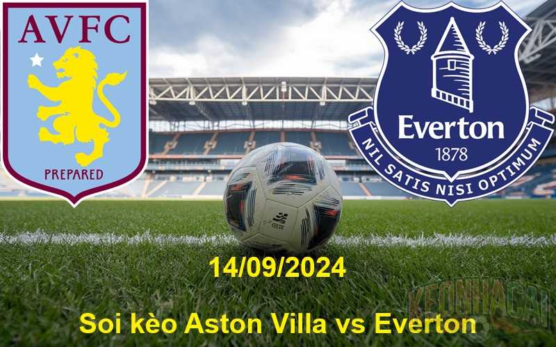 Soi kèo Aston Villa vs Everton 14/09/2024