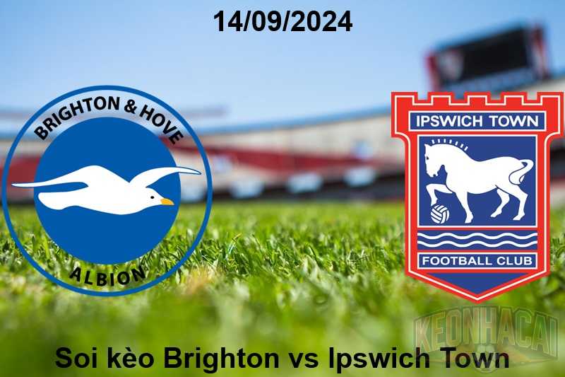 Soi kèo Brighton vs lpswich Town 14/09/2024