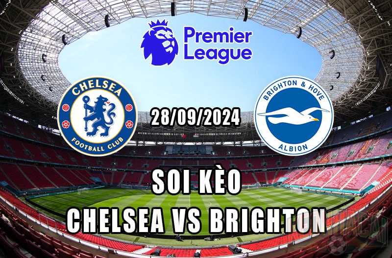 Soi kèo Chelsea vs Brighton 28/09/2024