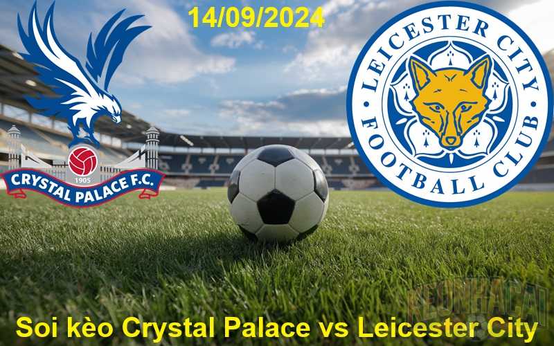 Soi kèo Crystal Palace vs Leicester City 14/09/2024