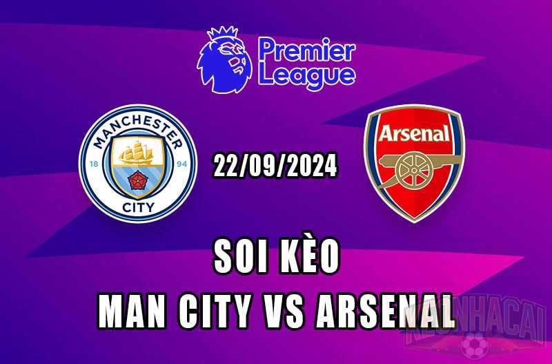 Soi kèo Man City vs Arsenal 22/09/2024