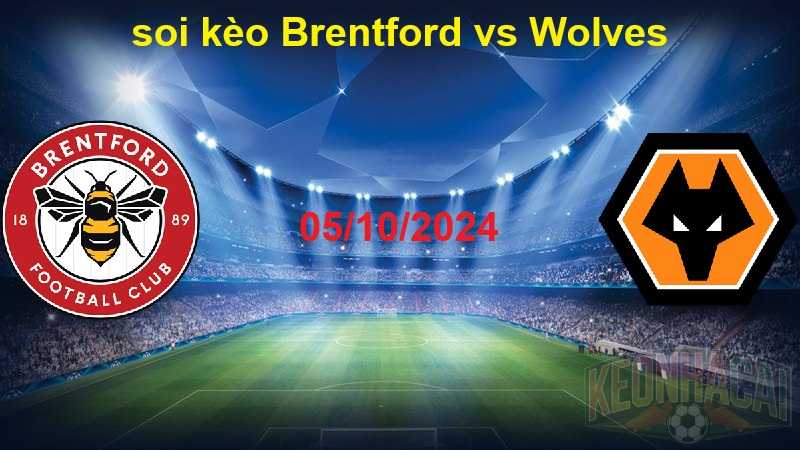 soi kèo Brentford vs Wolves 05/10/2024