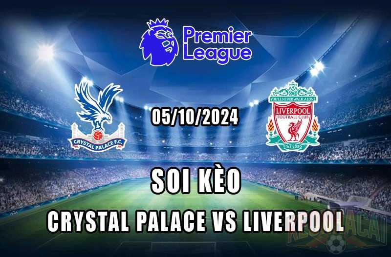 soi kèo Crystal Palace vs Liverpool 05/10