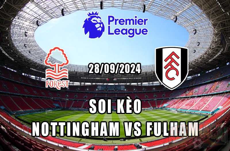 soi kèo Nottingham vs Fulham 28/09/2024