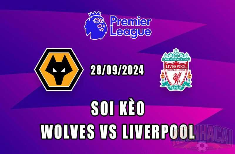 soi kèo Wolves vs Liverpool 28/09/2024