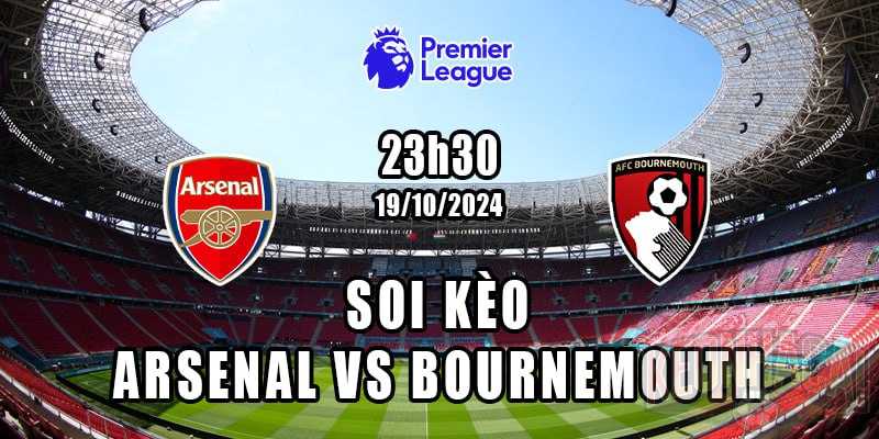 Soi kèo Bournemouth vs Arsenal 19/10/2024