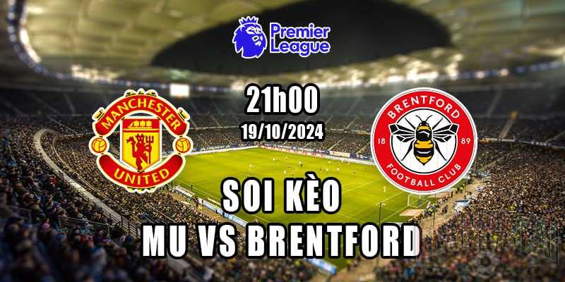 Soi kèo MU vs Brentford 19/10