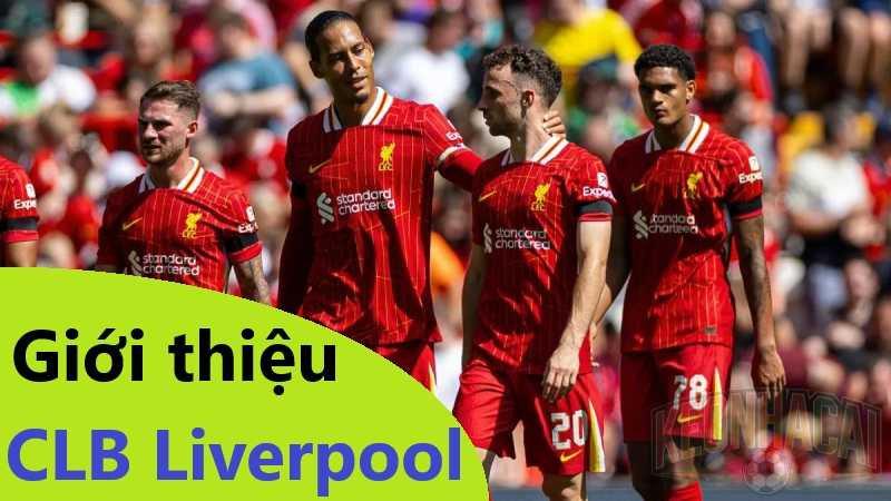 Giới thiệu sơ về CLB Liverpool