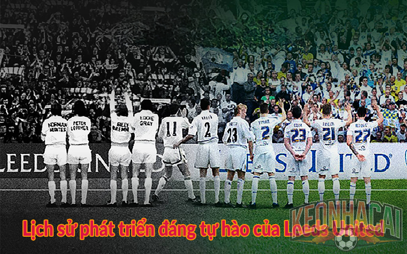 Lịch sử phát triển đáng tự hào của Leeds United