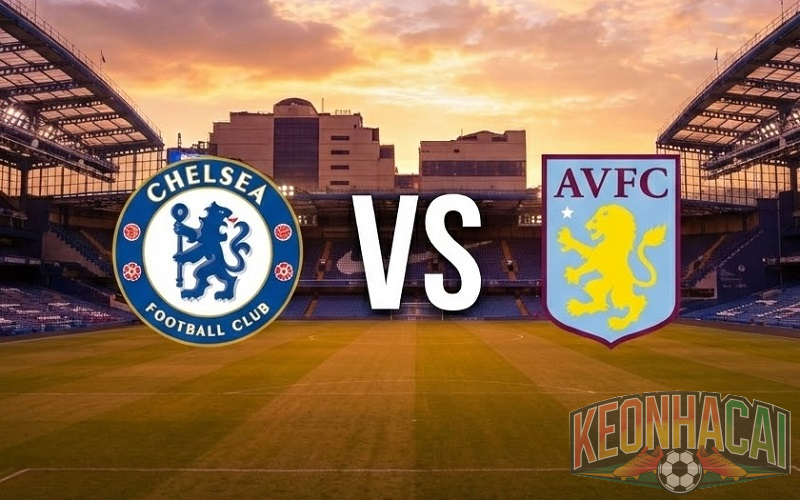 Soi kèo Chelsea vs Aston Villa lúc 00h30