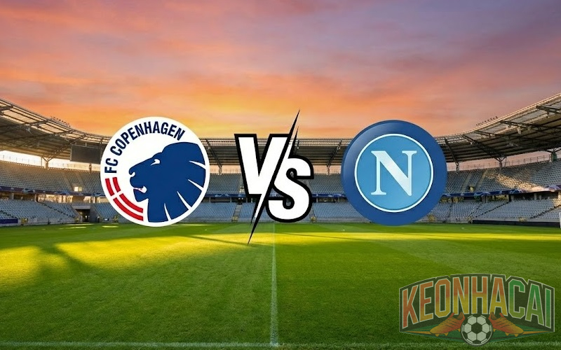 Soi kèo Copenhagen vs Napoli lúc 03h00
