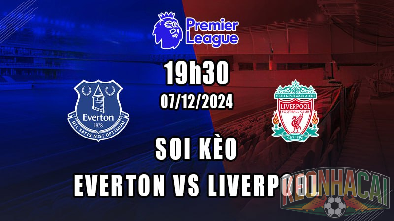 Soi kèo Everton vs Liverpool 07/12