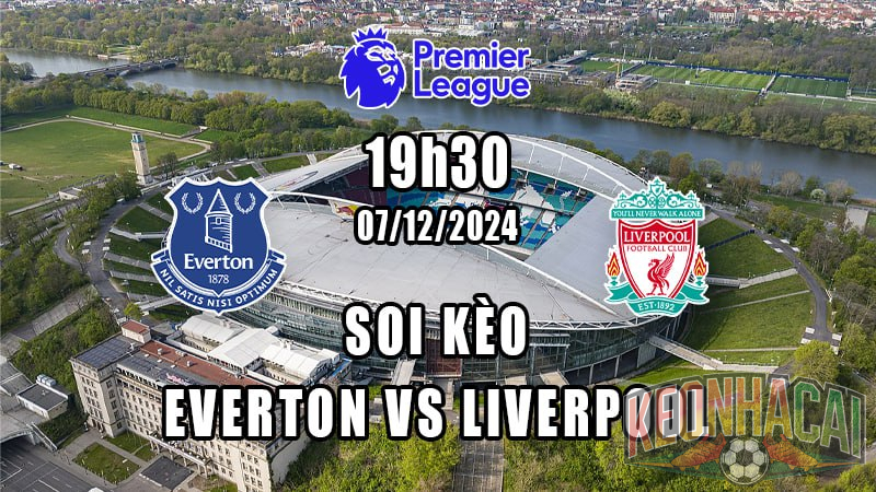 Soi kèo Everton vs Liverpool 07/12