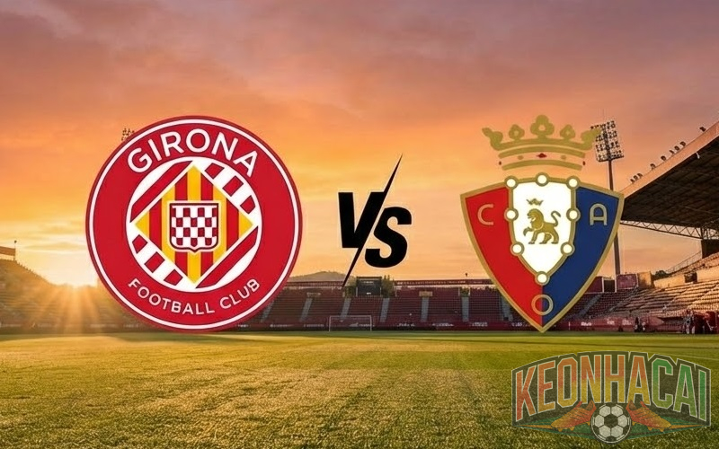 Soi kèo Girona vs Osasuna lúc 00h30 ngày 11/01 – Cân não 2 Soi kèo Girona vs Osasuna 00h30