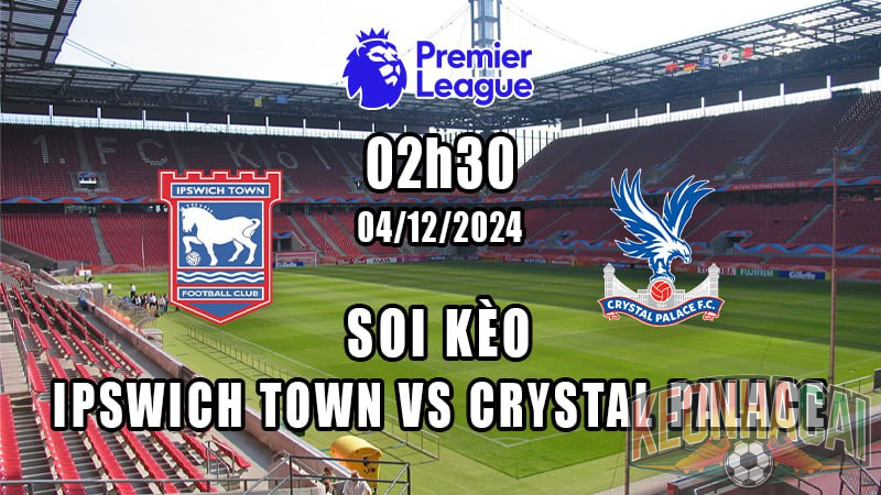 Soi kèo Ipswich Town vs Crystal Palace 04/12