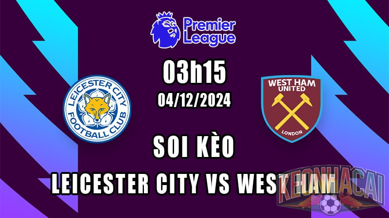 Soi kèo Leicester City vs West Ham 04/12