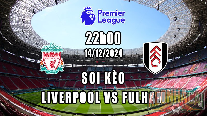 Soi kèo Liverpool vs Fulham 14/12