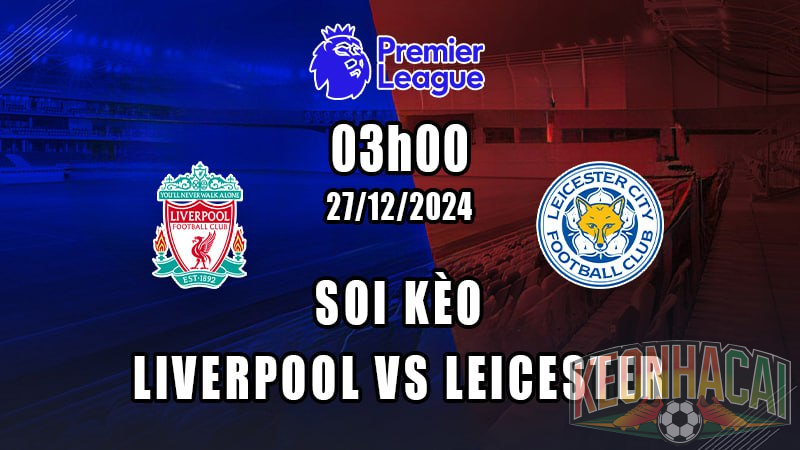 Soi kèo Liverpool vs Leicester 27/12