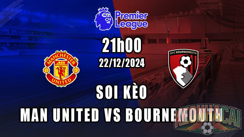 Soi kèo Man United vs Bournemouth 22/12