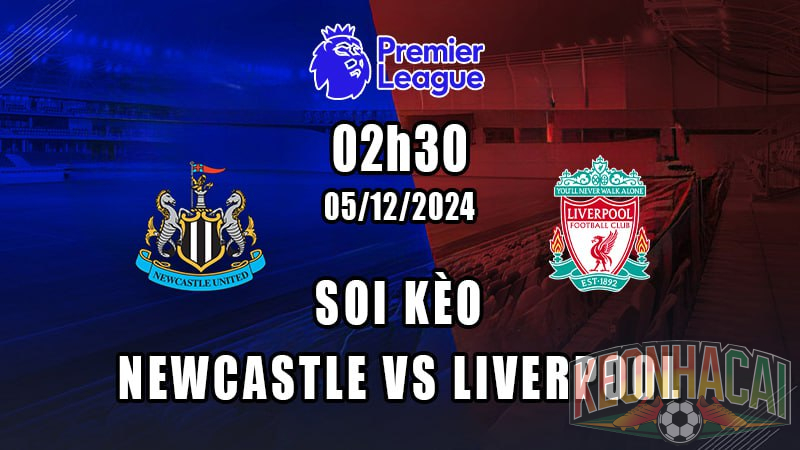 Soi kèo Newcastle vs Liverpool 05/12