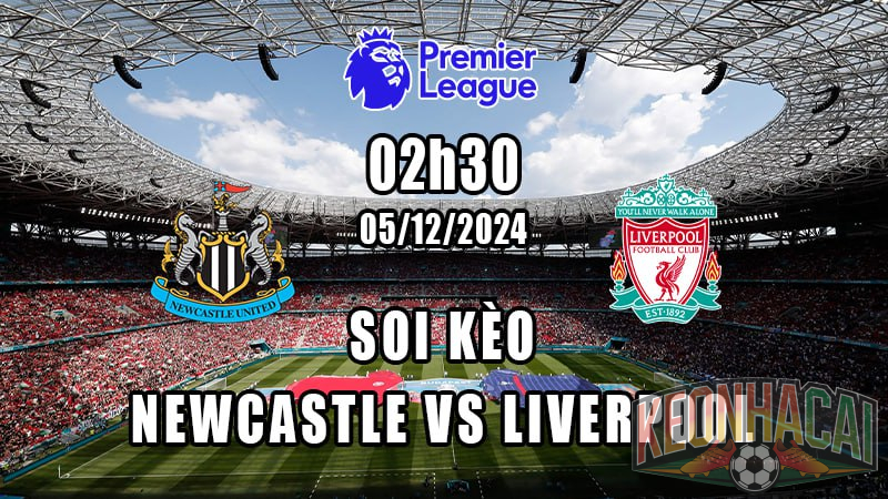 Soi kèo Newcastle vs Liverpool 05/12