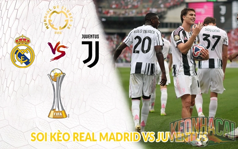 Soi kèo Real Madrid vs Juventus lúc 2h00 ngày 2/7 1 Soi kèo Real Madrid vs Juventus