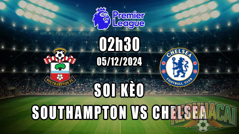 Soi kèo Southampton vs Chelsea 05/12