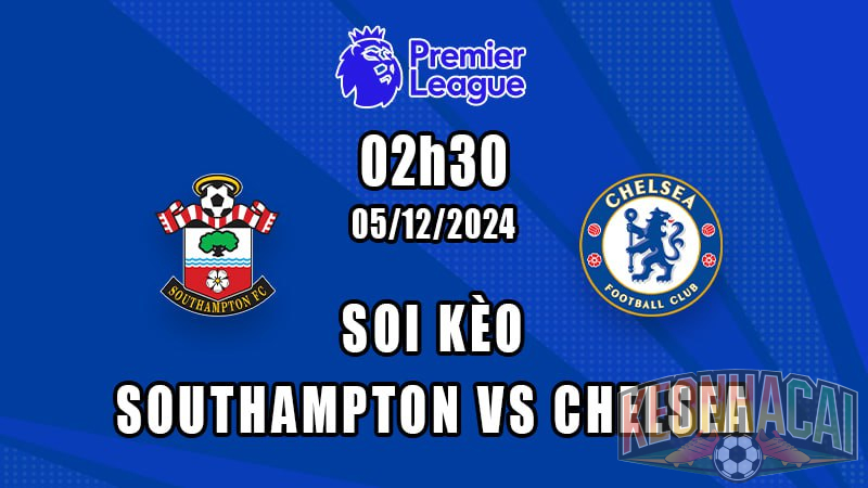 Soi kèo Southampton vs Chelsea 05/12