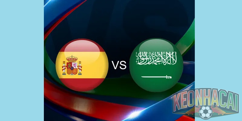 Soi kèo Tây Ban Nha vs Saudi Arabia