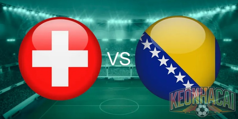 Soi kèo Thụy Sĩ vs Bosnia