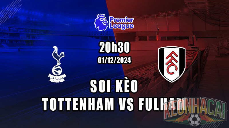 Soi kèo Tottenham vs Fulham 01/12