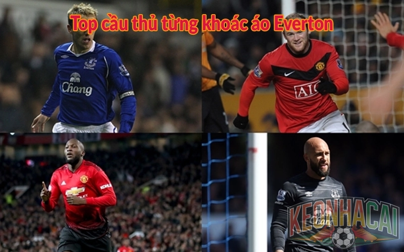 Top cầu thủ từng khoác áo Everton
